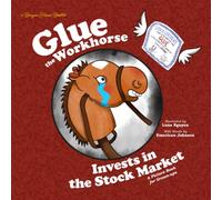 Glue the Workhorse Invests in the Stock Market: A Picture Book for Grown-ups (Banyan House Booklets)