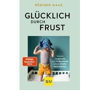 Glücklich durch Frust: Warum Langeweile und Widerstände unsere Kinder stark machen