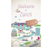 Glücksorte in Zürich: Fahr hin und werd glücklich