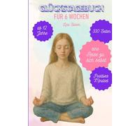Glückstagebuch - Tagebuch zum Glück - eine Reise zu sich selbst Ausmalbuch Malbuch Tagebuch ab 12 Jahre: Selbstvertrauen Mut Achtsamkeit Dankbarkeit ... dein starkes Ich - Glücksmomente für Kinder)