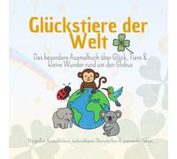 Glückstiere der Welt: Das besondere Ausmalbuch über Glück, Tiere & kleine Wunder rund um den Globus