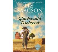 Glückszahl Dreizehn: Christlicher Liebesroman und Kleinstadt-Saga (Three Rivers Ranch Romanze)