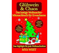 Glühwein & Chaos - Das lustige Weihnachts-Mitmachbuch für Erwachsene: das Highlight für jede Weihnachtsfeier - für Familie, Freunde & Teams | macht Spaß bis nach Silvester