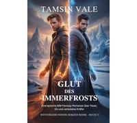 Glut des Immerfrosts: Eine epische MM-Fantasy-Romanze über Feuer, Eis und verbotene Kräfte: 3 (Wintergebundene Herzen Reihe: Eine MM-Paranormal-Romance voller Schnee, Geister und verbotener Magie)