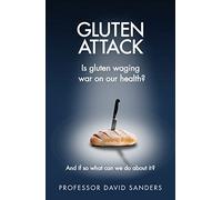 Gluten Attack: Is Gluten waging war on our health? And if so what can we do about it?