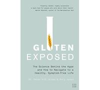 Gluten Exposed: The Science Behind the Hype and How to Navigate to a Healthy, Symptom-free Life