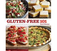 Gluten Free 101: Easy, Basic Dishes Without Wheat: The Essential Beginner's Guide To Easy Gluten-Free Cooking