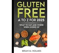 Gluten Free A to Z for 2025: What to Eat and Where When Going GF
