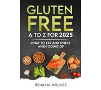 Gluten Free A to Z for 2025: What to Eat and Where When Going GF