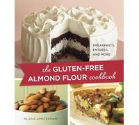Gluten-Free Almond Flour Cookbook: 100 Recipes: Breakfasts, Entrees, and More