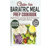Gluten-free Bariatric Meal Prep Cookbook 2026: High-Protein, Low-Sugar Meals Designed for Post-Surgery Nutrition