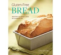 Gluten-Free Bread: More than 100 Artisan Loaves for a Healthier Life