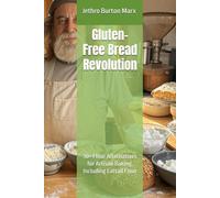 Gluten-Free Bread Revolution: 30+ Flour Alternatives for Artisan Baking, Including Cattail Flour (Global Culinary Adventures)