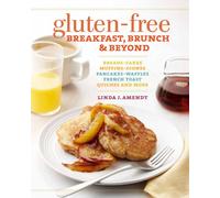 Gluten-free Breakfast, Brunch & Beyond: Breads & Cakes * Muffins & Scones * Pancakes, Waffles & French Toast * Omelets * Quiches & More