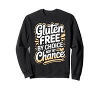 Gluten Free By Choice Not By Chance Celiac Sweatshirt