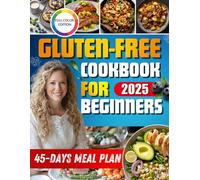 Gluten-Free Cookbook for Beginners：A 45-day Gluten Free Diet Plan. Simple Management of Celiac Disease. The Experience is Simple. Fast. A Healthy and Delicious Diet.