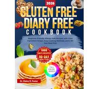 GLUTEN FREE DAIRY FREE COOKBOOK: Beginner-Friendly Allergy-Safe Recipes with Clear Ingredient Swaps, Easy Cooking Methods, and a 90-Day Meal Plan