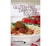 Gluten-Free, Dairy-Free, Egg-Free Recipes: Holistic Nutritionist