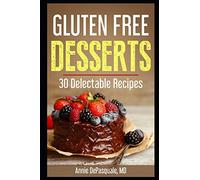 Gluten Free Desserts: 30 Delectable Recipes
