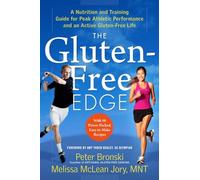 Gluten-Free Edge, The: A Nutrition and Training Guide for Peak Athletic Performance and an Active Gluten-Free Life: 0 (No Gluten, No Problem)