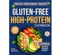 Gluten-Free High-Protein Cookbook: Big Flavor. Celiac-Friendly. Low-Stress - Easy, High-Protein Recipes to Feel Full, Boost Energy, and Burn Fat (Gluten-Free Ideas)