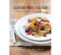 Gluten-Free Italian: Over 150 Irresistible Recipes without Wheat--from Crostini to Tiramisu