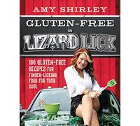 GLUTEN FREE LIZARD LICK: 100 Gluten-Free Recipes for Finger-Licking Food for Your Soul