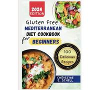 Gluten Free Mediterranean Diet Cookbook for Beginners: The Complete Guide to a Gluten-Free Journey