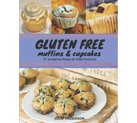GLUTEN FREE Muffins & Cupcakes: 55+ Scrumptious Desserts for Gluten Sensitivity... Muffins, Cupcakes and Small Cakes