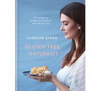Gluten Free, Naturally: 101 simple and delicious recipes