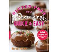 Gluten-Free on a Shoestring, Quick and Easy: 100 Recipes for the Food You Love--Fast!