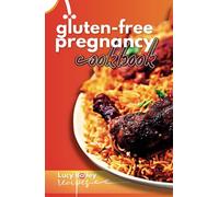 Gluten Free Pregnancy Cookbook: The Ultimate Guide to a Gluten-Free Pregnancy: Nourishing Recipes and Expert Advice for a Healthy and Happy Baby Bump