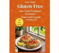 Gluten-Free Slow Cooker Cookbook for Women: A vibrant gluten-free slow cooker guide that blends simplicity, rich flavor, and everyday wellness to bring comforting meals with ease to your table