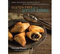 Gluten-Free Small Bites: Sweet and Savory Hand-Held Treats for On-the-Go Lifestyles and Entertaining