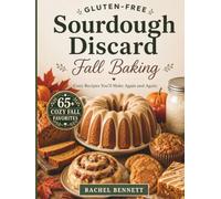 Gluten-Free Sourdough Discard Fall Baking: Cozy Autumn Recipes for Cakes, Loaves, Muffins, Cookies, Cinnamon Rolls & More