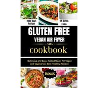 GLUTEN FREE VEGAN AIR FRYER COOKBOOK: Delicious and Easy, Tested Meals for Vegan and Vegetarian Best Healthy Recipes