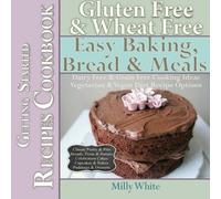 Gluten Free & Wheat Free Easy Baking, Bread & Meals Getting Started Recipes Cookbook: Dairy Free & Grain Free Cooking Ideas, Vegetarian & Vegan Diet ... Disease & Gluten Intolerance Cook Books)