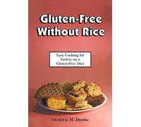 Gluten-Free Without Rice: Easy Cooking for Variety on a Gluten-Free Diet