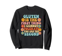 Gluten Is The 1st Thing I Cannot Tolerate, Funny Gluten Free Sweatshirt
