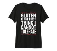 Gluten is The First Thing I Cannot Tolerate Celiac Premium T-Shirt