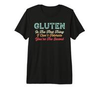 Gluten is The First Thing I Cannot Tolerate | Gluten Free Premium T-Shirt
