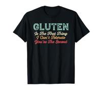 Gluten is the First Thing I Cannot Tolerate | Gluten Free T-Shirt