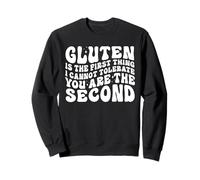 Gluten Is The First Thing I Cannot Tolerate You Are Funny Sweatshirt