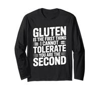 Gluten is The First Thing I Cannot Tolerate You are Second Long Sleeve T-Shirt