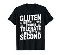Gluten is The First Thing I Cannot Tolerate You are Second T-Shirt