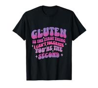 Gluten Is The First Thing I Cannot Tolerate You Are Second T-Shirt