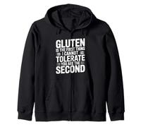 Gluten Is The First Thing I Cannot Tolerate You Are Second Zip Hoodie