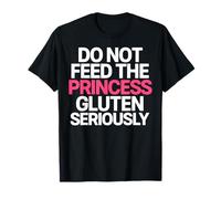 Gluten Seriously Celiac Humor Funny Do Not Feed The Princess T-Shirt