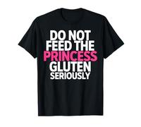 Gluten Seriously Celiac Humor Funny Do Not Feed The Princess T-Shirt