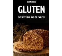 GLUTEN. THE INVISIBLE AND SILENT EVIL: WHY GLUTEN IS BAD AND WHY IT'S BETTER TO PREFER A GLUTEN-FREE DIET